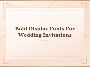 Bold Display Fonts for Wedding Invitations That Make a Lasting Impression