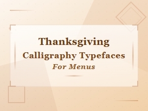 Thanksgiving Calligraphy Typefaces for Elegant Holiday Menu Design
