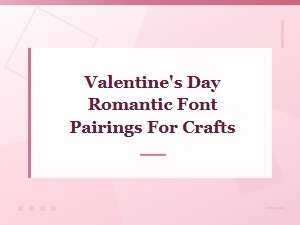 Valentine's Day Romantic Font Pairings for Crafts