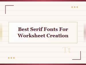 Best Serif Fonts for Professional Worksheet Design and Creation