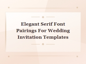 Elegant Serif Font Pairings for Beautiful Wedding Invitation Templates