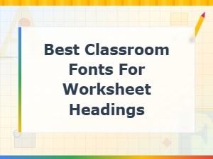 Best Classroom Fonts for Worksheet Headings and Teacher Materials